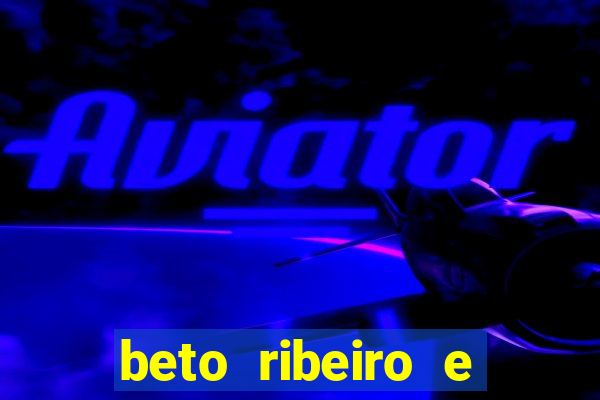 beto ribeiro e carla albuquerque se separaram
